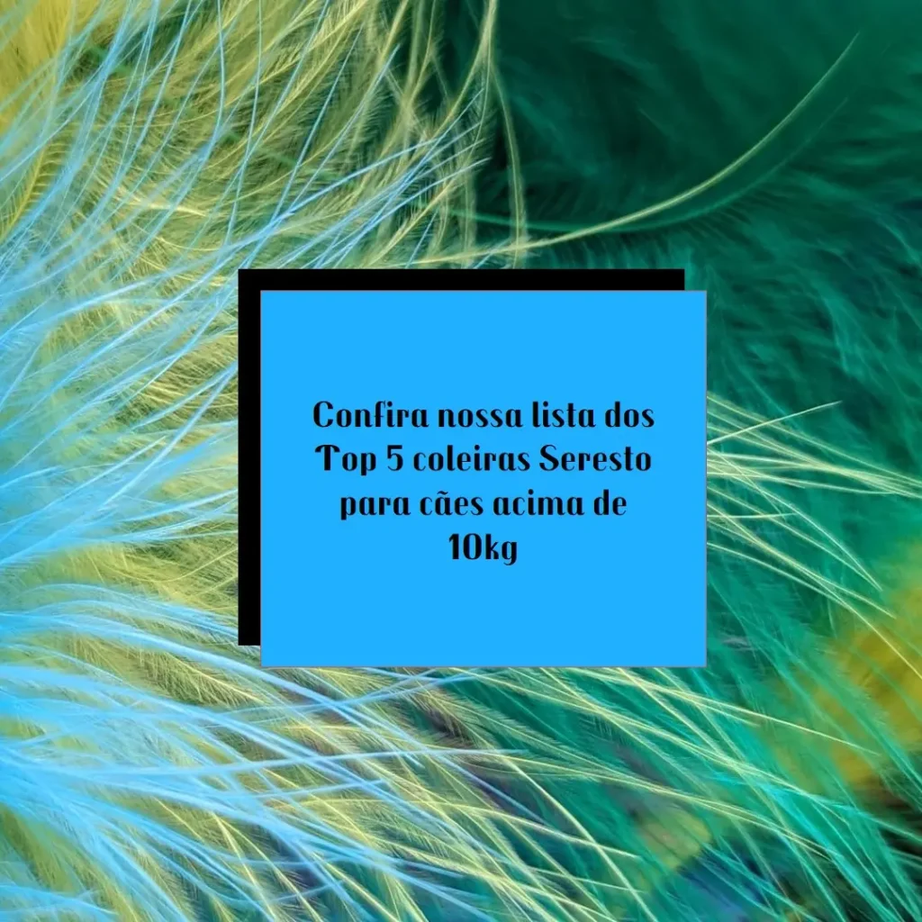 Top 5 coleira seresto acima 10kg