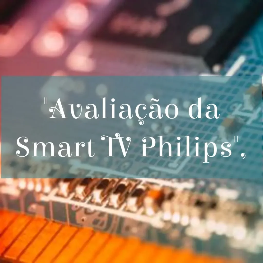 Smart TV 55" 4K 120 Hz Philips THE ONE: A Experiência Definitiva