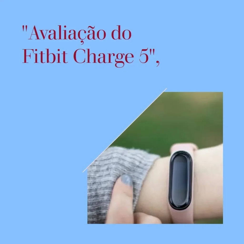 Fitbit Charge 5: Monitor de Fitness e Saúde com GPS Integrado