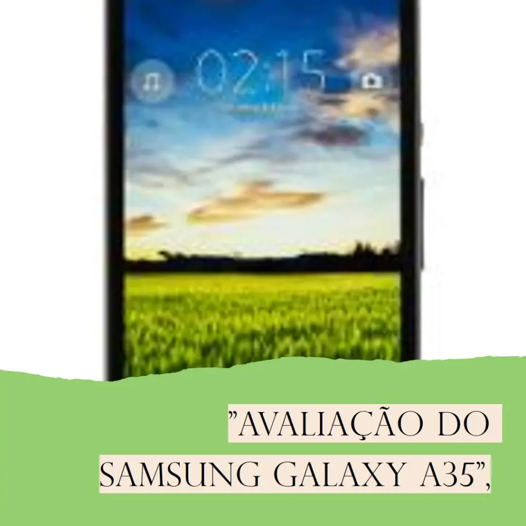 Samsung Galaxy A35 5G: Câmera Tripla e Tela Super AMOLED 120Hz