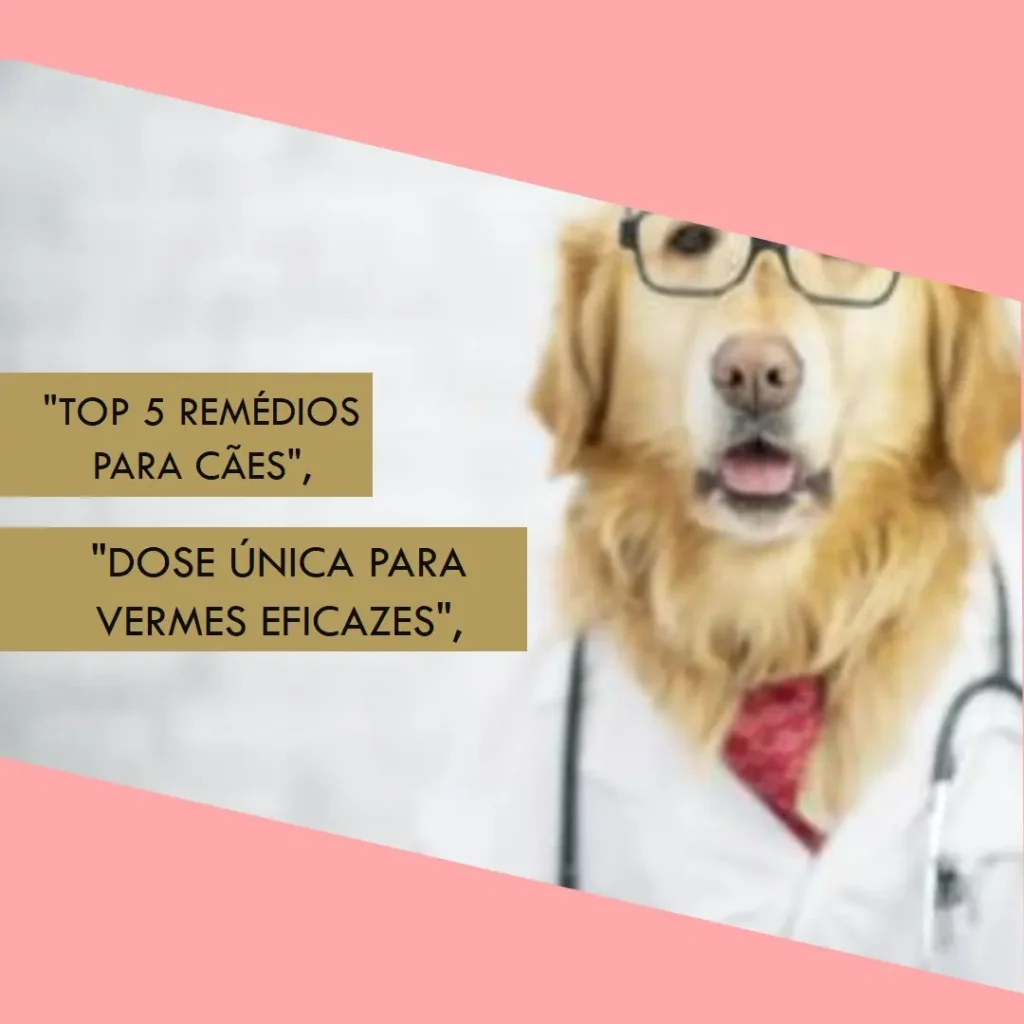 Top 5 Opções de remédio de verme para cachorro dose única