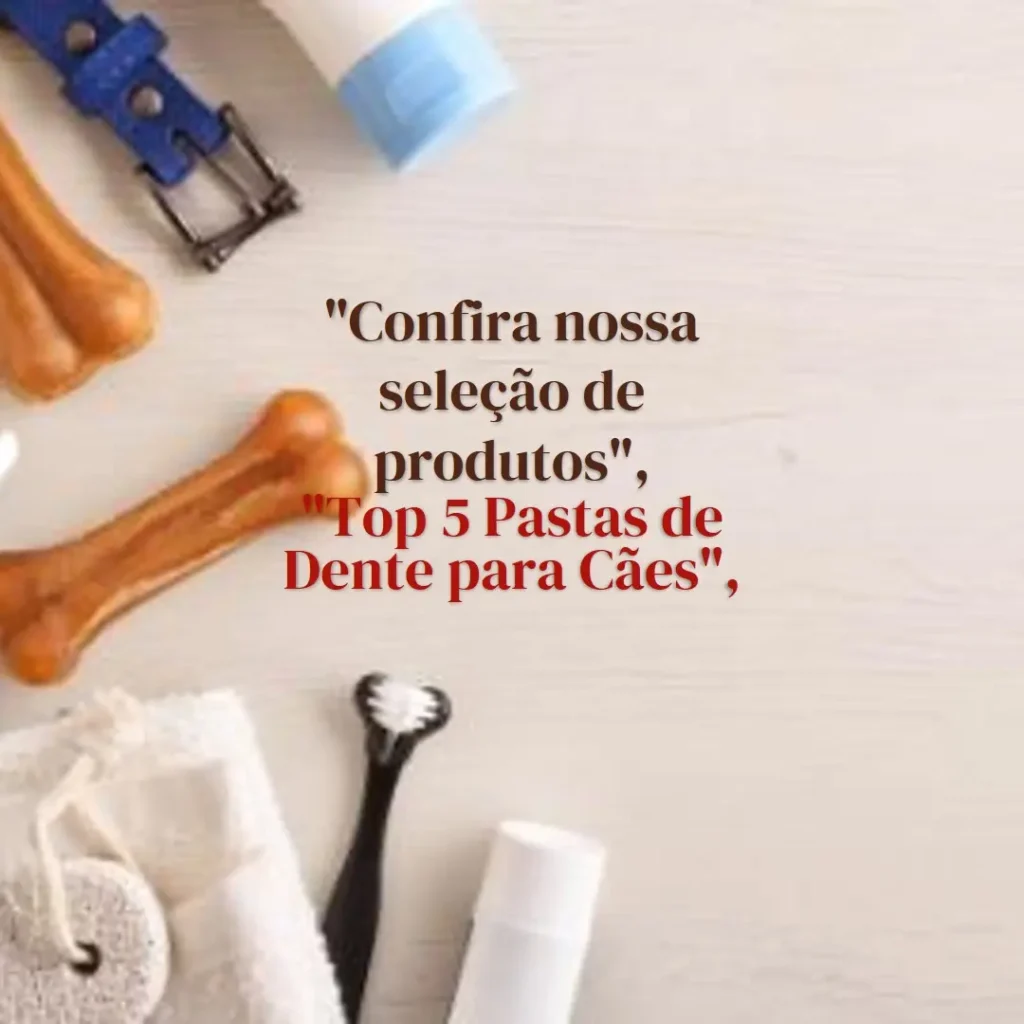 Top 5 Opções de pasta dente cachorro