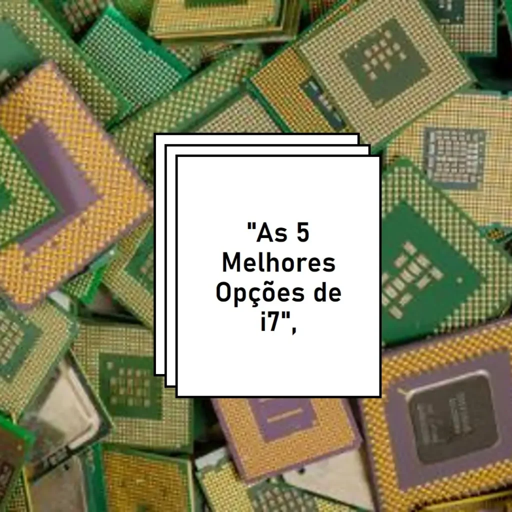 As 5 Melhores Opções de processadores i7