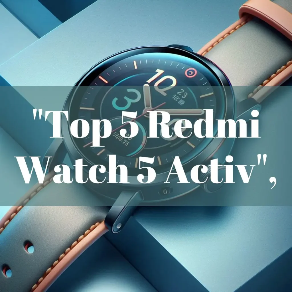 Top 5 Redmi watch 5 activ