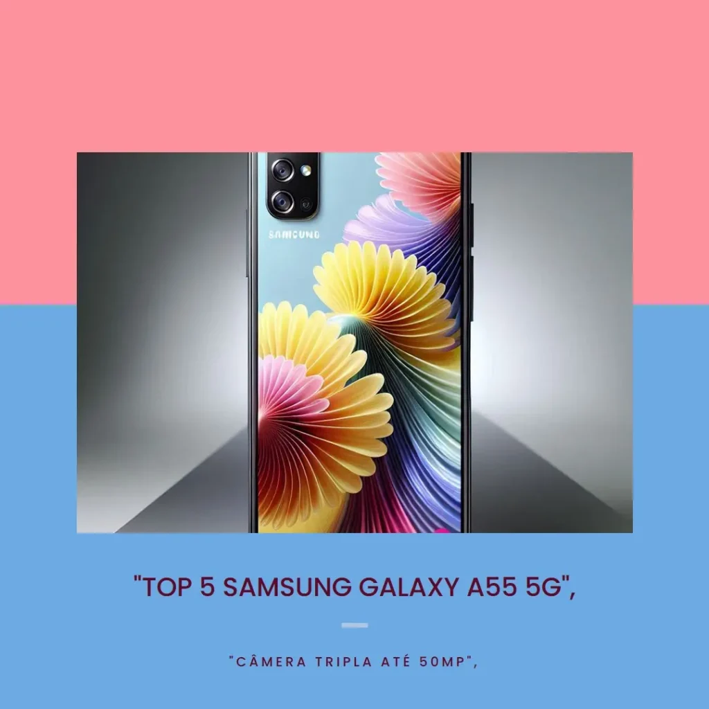 Top 5 Samsung Galaxy a55 5g câmera tripla até 50mp