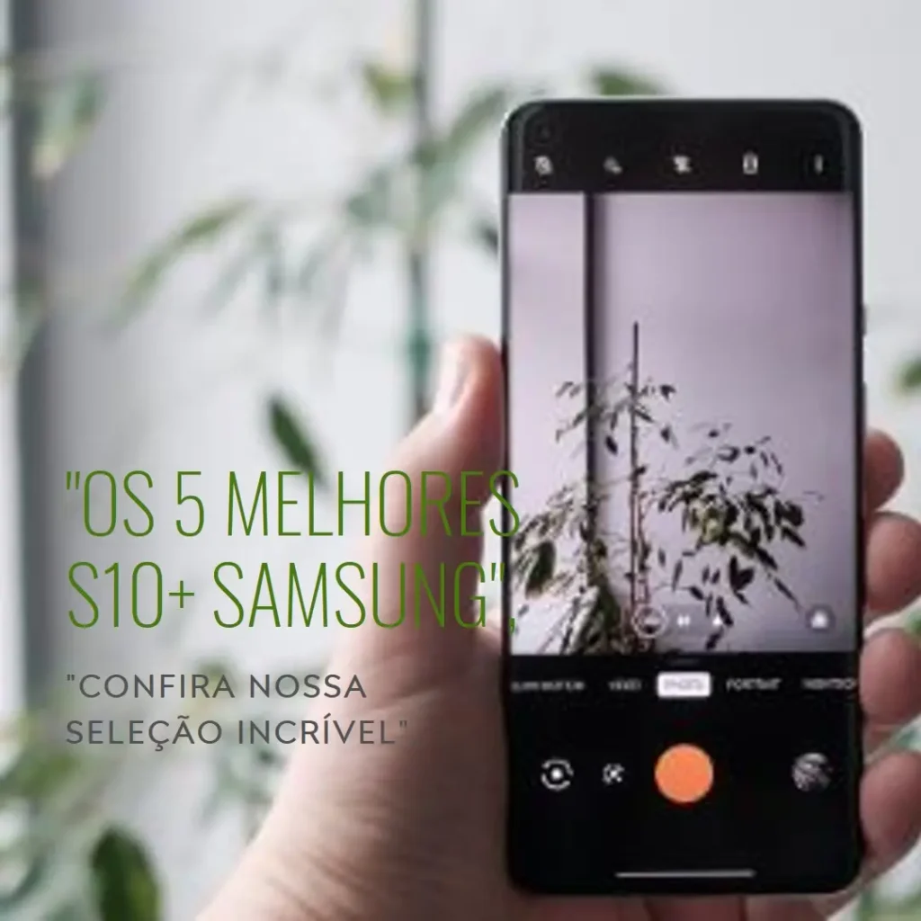 Lista de 5 Melhores: S10+Samsung