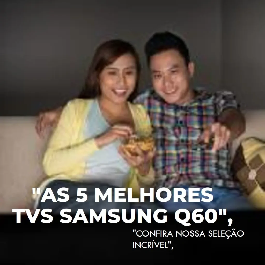 As 5 Melhores Opções de TV 55 Samsung Q60