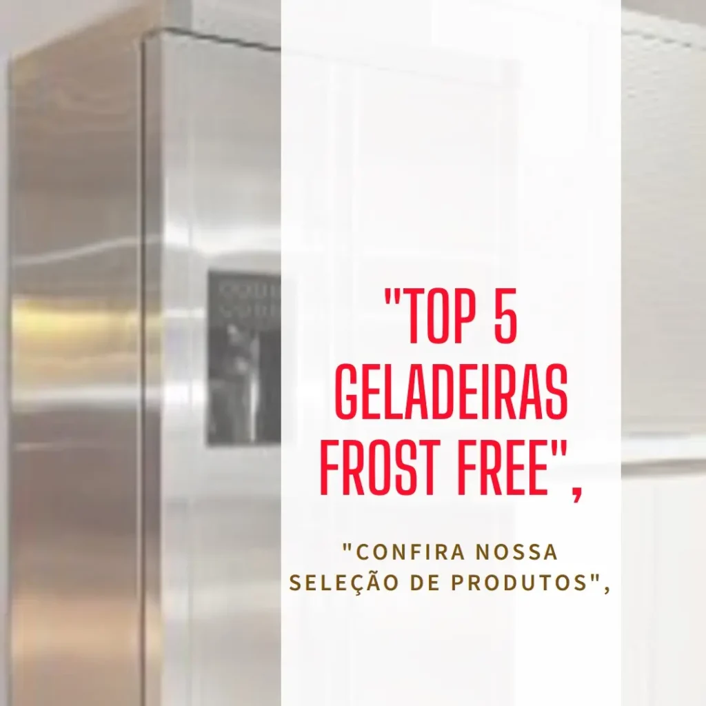 Top 5 geladeira grande frost free