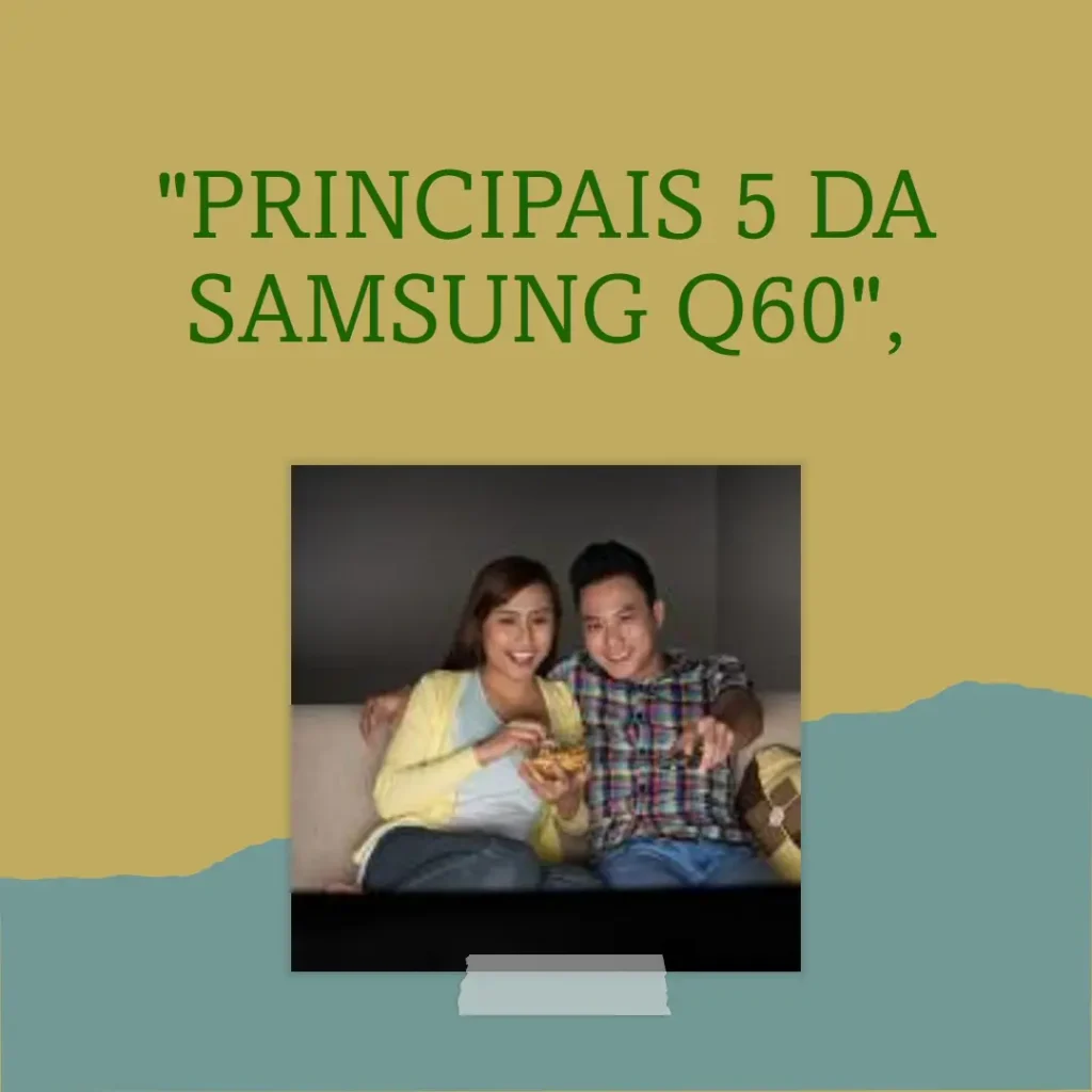 Principais 5 Samsung Q60 series