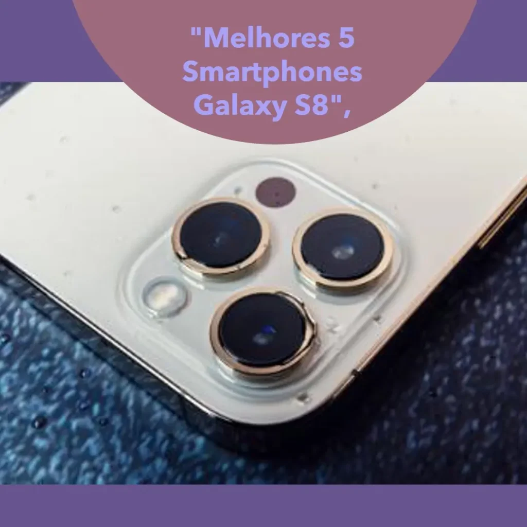 Melhores 5 samsung smartphone galaxy s8
