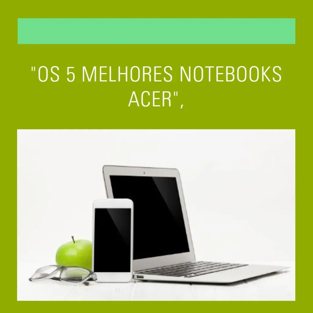 Lista de 5 Melhores: notebook Acer pequeno