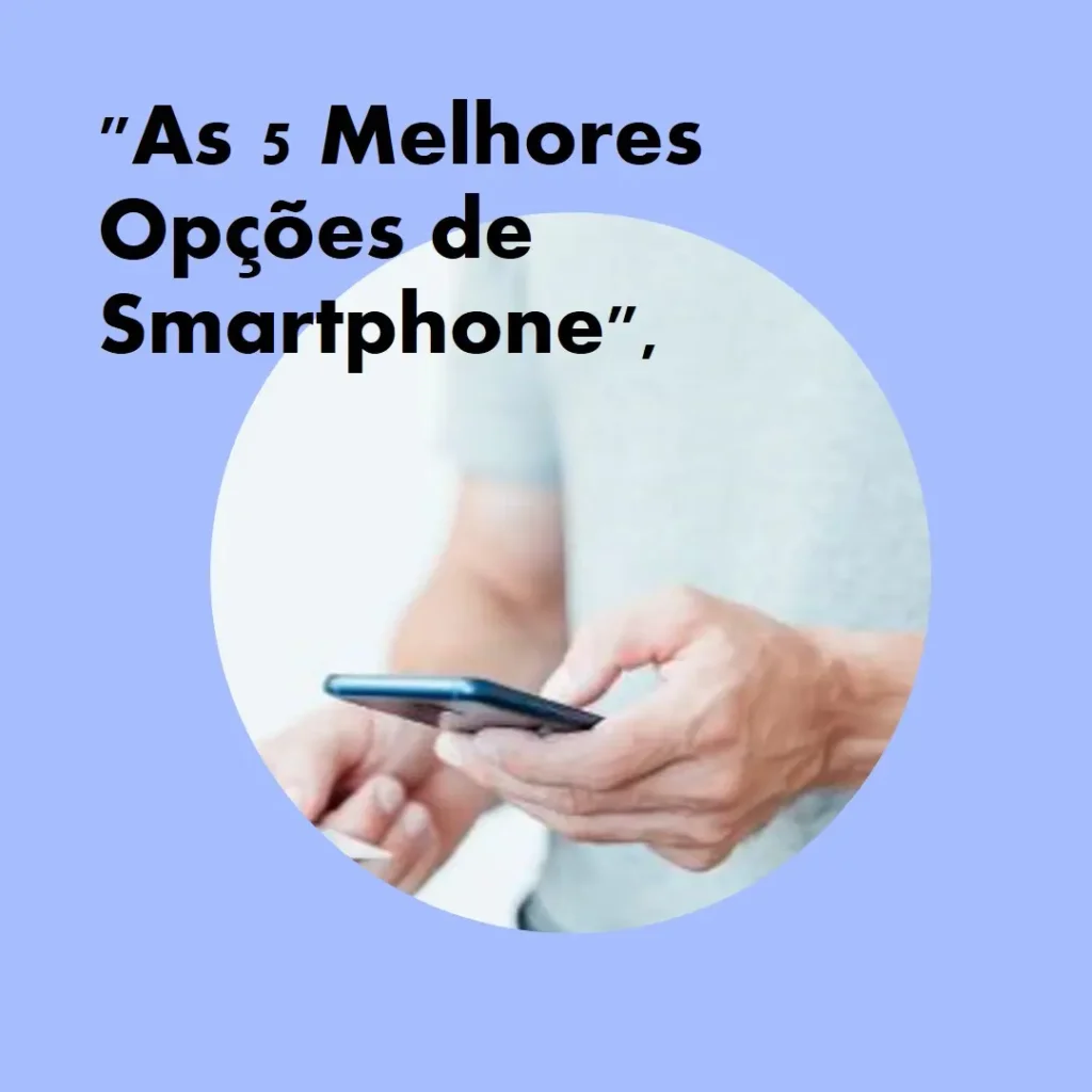 As 5 Melhores Opções de Smartphone 128gb