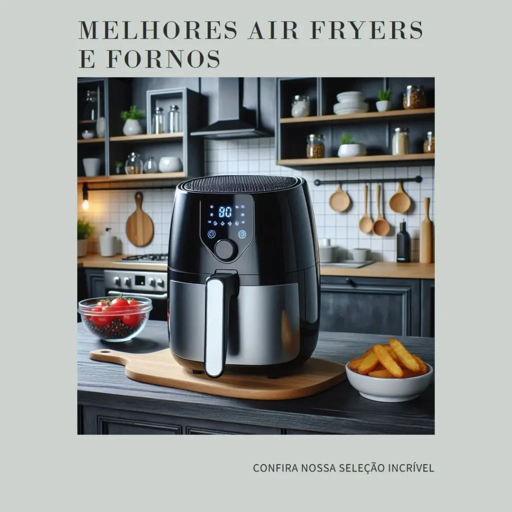 Lista de 5 Melhores: air fryer e forno