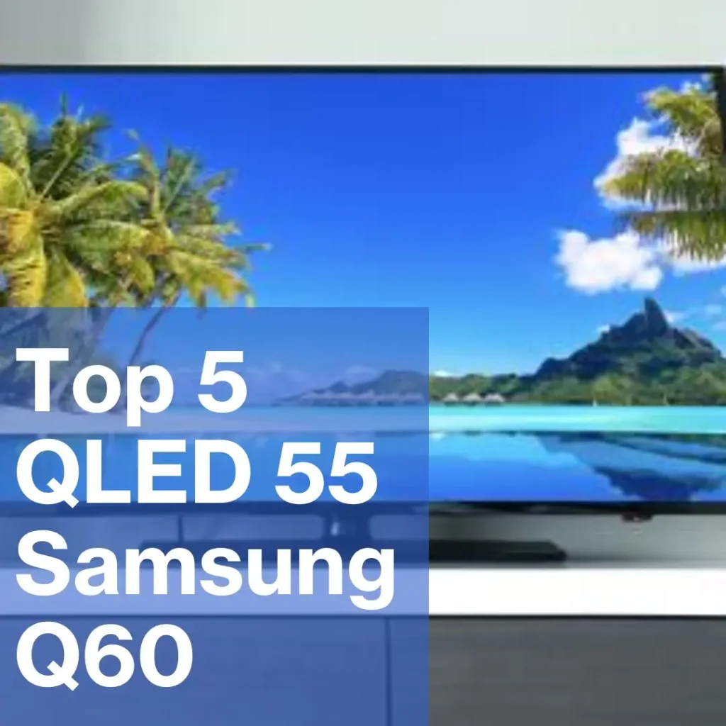 Top 5 QLED 55 Samsung Q60