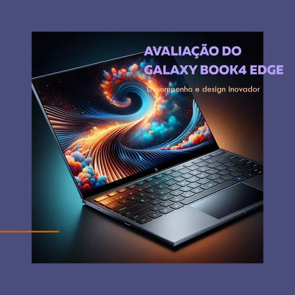 Samsung Notebook Galaxy Book4 Edge: Performance e Design Inovador