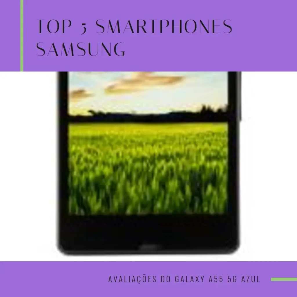 Top 5 Opções de smartphone Samsung Galaxy a55 5g azul