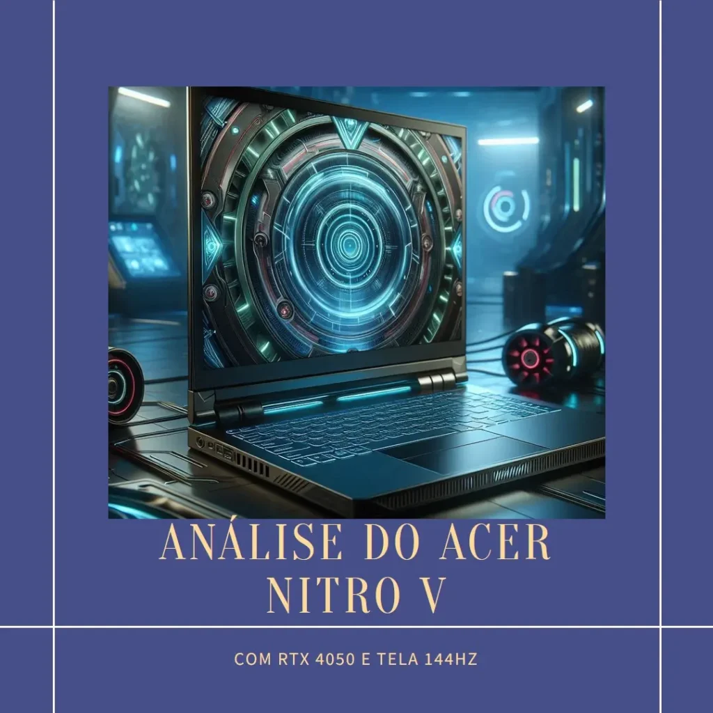 Acer Nitro V com RTX 4050 e Tela 144Hz para Jogos