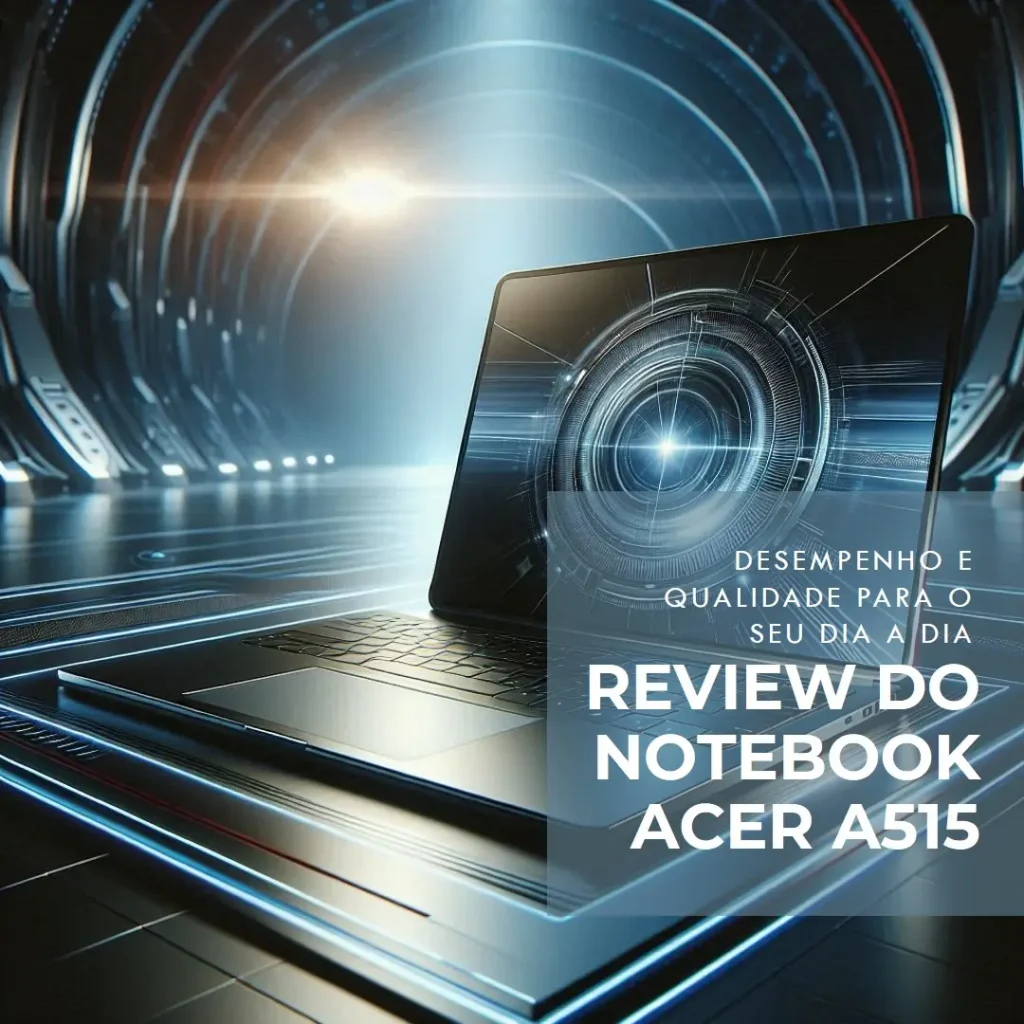 Notebook Acer A515-57-76MR i7 8GB 512 SSD W11H NX.KNFAL.004: Desempenho e Qualidade para o Seu Dia a Dia