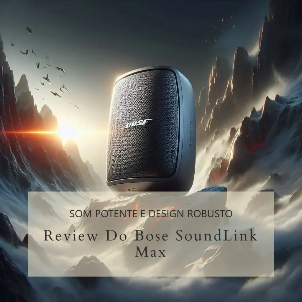 Bose SoundLink Max com som potente e design robusto