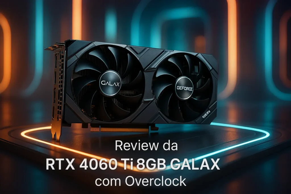 Placa de Vídeo RTX4060TI 8GB GALAX com Overclock