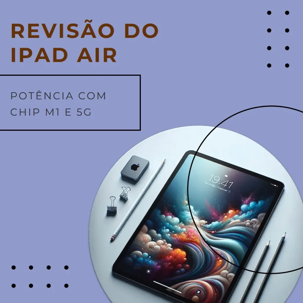 iPad Air: Potência com chip M1 e conectividade 5G