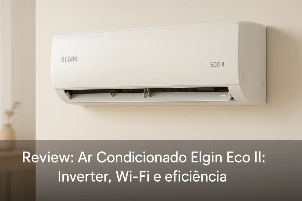 Ar Condicionado Elgin Eco II: Inverter, Wi-Fi e eficiência