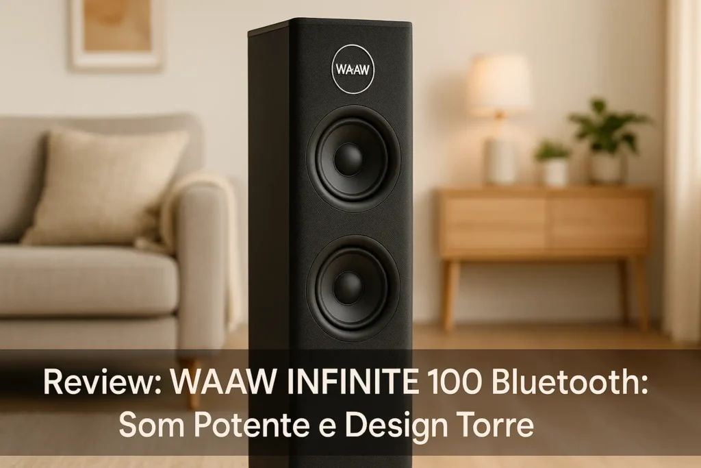 WAAW INFINITE 100 Bluetooth: Som Potente e Design Torre