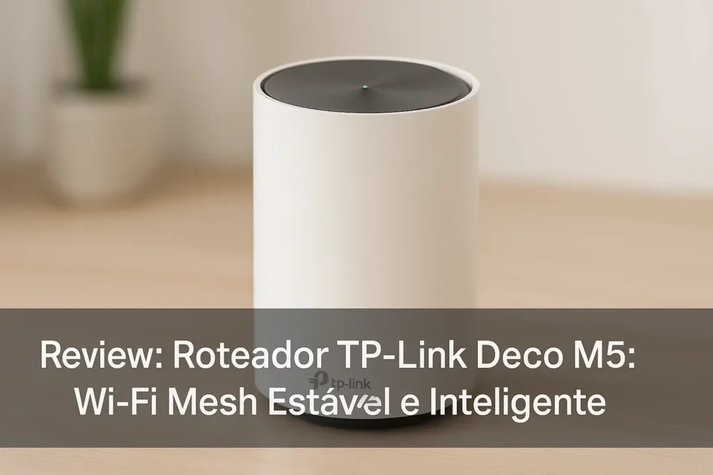 Roteador TP-Link DECO M3: Wi-Fi Mesh Estável e Inteligente